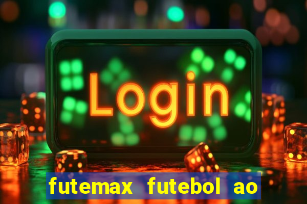 futemax futebol ao vivo atualizado